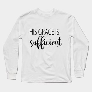 His grace is sufficient Long Sleeve T-Shirt